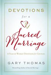 Icon image Devotions for a Sacred Marriage: A Year of Weekly Devotions for Couples (A 52-Week Devotional to Strengthen Your Relationship)