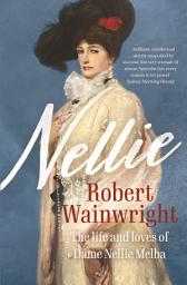 Icon image Nellie: The life and loves of Dame Nellie Melba