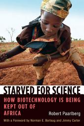 Icon image Starved for Science: How Biotechnology Is Being Kept Out of Africa