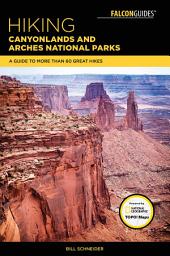 Icon image Hiking Canyonlands and Arches National Parks: A Guide To More Than 60 Great Hikes, Edition 4