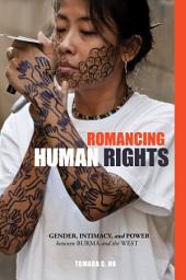 Icon image Romancing Human Rights: Gender, Intimacy, and Power between Burma and the West