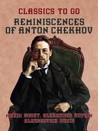 Icon image Reminiscences of Anton Chekhov: Restored Classics to Go Edition