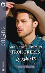 Icon image Trois frères à séduire: Le gardien de mes nuits - Un amant très sexy - Leçons très particulières