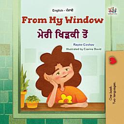 Icon image From My Window ਮੇਰੀ ਖਿੜਕੀ ਤੋਂ: English Punjabi Bilingual Book for Children