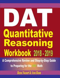 Icon image DAT Quantitative Reasoning Workbook 2018 - 2019: A Comprehensive Review and Step-By-Step Guide to Preparing for the DAT Math