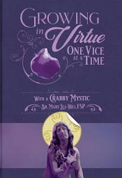 Icon image Growing in Virtue, One Vice at a Time: With a Crabby Mystic