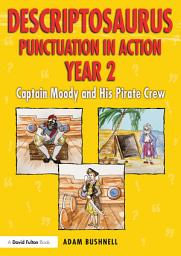 Icon image Descriptosaurus Punctuation in Action Year 2: Captain Moody and His Pirate Crew
