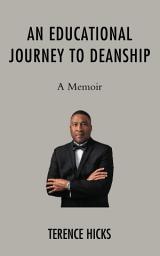 Icon image An Educational Journey to Deanship: A Memoir