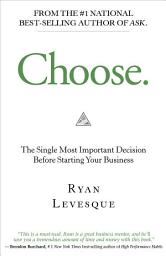 Icon image Choose: The Single Most Important Decision Before Starting Your Business