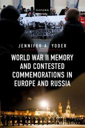 Icon image World War II Memory and Contested Commemorations in Europe and Russia
