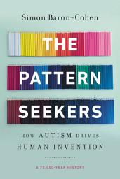 Icon image The Pattern Seekers: How Autism Drives Human Invention
