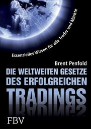 Icon image Die weltweiten Gesetze des erfolgreichen Tradings: Essentielles Wissen für alle Trader und alle Märkte