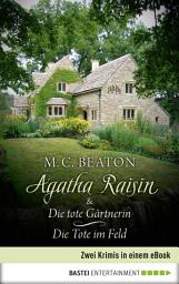 Icon image Agatha Raisin & Die tote Gärtnerin / Die Tote im Feld: Zwei Krimis in einem eBook