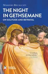 Icon image The Night in Gethsemane: On Solitude and Betrayal
