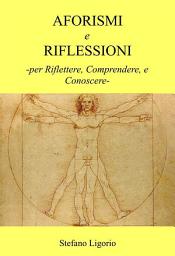 Icon image Aforismi e Riflessioni: -per Riflettere, Comprendere, e Conoscere-