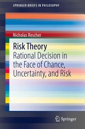 Icon image Risk Theory: Rational Decision in the Face of Chance, Uncertainty, and Risk
