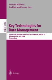 Icon image Key Technologies for Data Management: 21st British National Conference on Databases, BNCOD 21, Edinburgh, UK, July 7-9, 2004, Proceedings