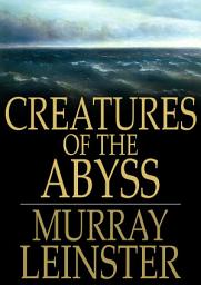 Icon image Creatures of the Abyss: Or, The Listeners