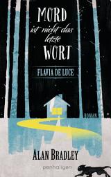 Icon image Flavia de Luce 8 - Mord ist nicht das letzte Wort: Roman - Perfekt für alle Fans der Netflix-Serie »Wednesday«