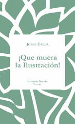 Icon image ¡Que muera la Ilustración!