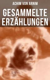Icon image Gesammelte Erzählungen von Achim von Arnim