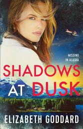 Icon image Shadows at Dusk (Missing in Alaska Book #2)