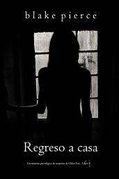 Icon image Regreso a casa (Un misterio psicológico de suspenso de Chloe Fine - Libro 5)