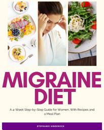 Icon image Migraine Diet: A 4-Week Step-by-Step Guide for Women, With Recipes and a Meal Plan