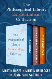 Icon image The Philosophical Library Existentialism Collection: Hasidism, Essays in Metaphysics, and The Emotions