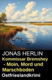 Icon image Kommissar Bremshey - Moin, Mord und Marschboden: Ostfrieslandkrimi