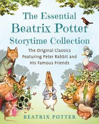 Icon image The Essential Beatrix Potter Storytime Collection: The Original Classics Featuring Peter Rabbit and His Famous Friends