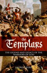 Icon image The Templars: The Legend and Legacy of the Warriors of God