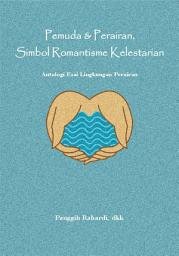 Icon image Pemuda & Perairan, Simbol Romantisme Kelestarian: Antologi Esai Lingkungan Perairan
