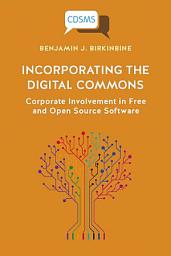 Icon image Incorporating the Digital Commons: Corporate Involvement in Free and Open Source Software