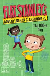 Icon image Flat Stanley's Adventures in Classroom 2E #3: The 100th Day