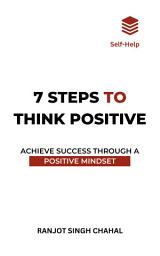Icon image 7 Steps to Think Positive: Achieve Success Through a Positive Mindset