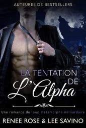 Icon image La Tentation de l'Alpha: Une romance de loup métamorphe milliardaire