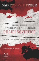 Icon image O istorie secretă - Editura Publisol: Statul polițienesc al Rusiei Sovietice – Cruzime, co-operare și compromis, 1917 – 1991