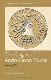 Icon image The Origins of Anglo-Saxon Towns: A Viking Gift?