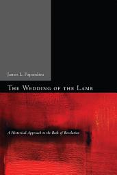 Icon image The Wedding of the Lamb: A Historical Approach to the Book of Revelation