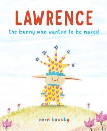 Icon image Lawrence: The Bunny Who Wanted to Be Naked