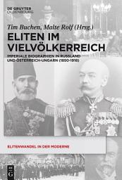 Icon image Eliten im Vielvölkerreich: Imperiale Biographien in Russland und Österreich-Ungarn (1850-1918)