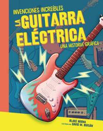 Icon image La guitarra eléctrica (The Electric Guitar): Una historia gráfica (A Graphic History)