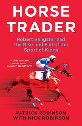 Icon image Horse Trader: Robert Sangster and the Rise and Fall of the Sport of Kings