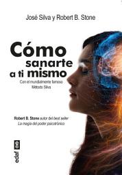 Icon image Cómo sanarte a ti mismo: Con el mundialmente famoso Método Silva