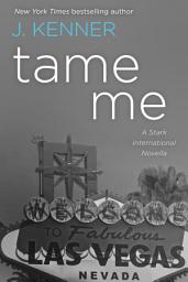 Icon image Tame Me: A Stark International Novella