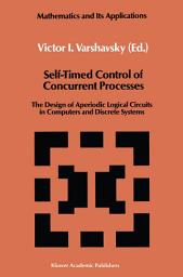 Icon image Self-Timed Control of Concurrent Processes: The Design of Aperiodic Logical Circuits in Computers and Discrete Systems
