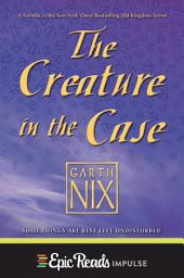 Icon image The Creature in the Case: An Old Kingdom Novella