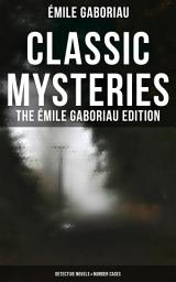 Icon image CLASSIC MYSTERIES - The Ãmile Gaboriau Edition (Detective Novels & Murder Cases): Monsieur Lecoq, Caught In the Net, The Count's Millions, The Widow Lerouge, The Mystery of Orcival, Within an Inch of His Life, A Thousand Francs Reward…