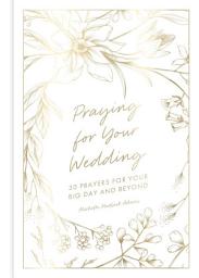 Icon image Praying for Your Wedding: 30 Prayers for Your Big Day and Beyond